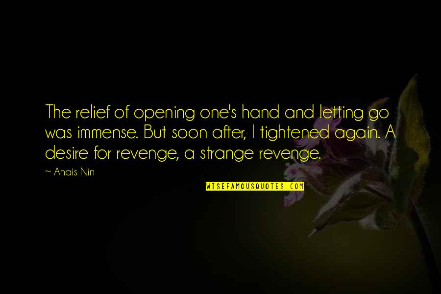 Love Revenge Quotes By Anais Nin: The relief of opening one's hand and letting