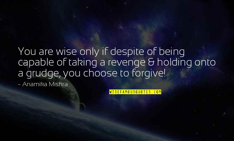 Love Revenge Quotes By Anamika Mishra: You are wise only if despite of being