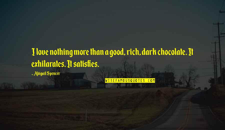 Love Rich Quotes By Abigail Spencer: I love nothing more than a good, rich,