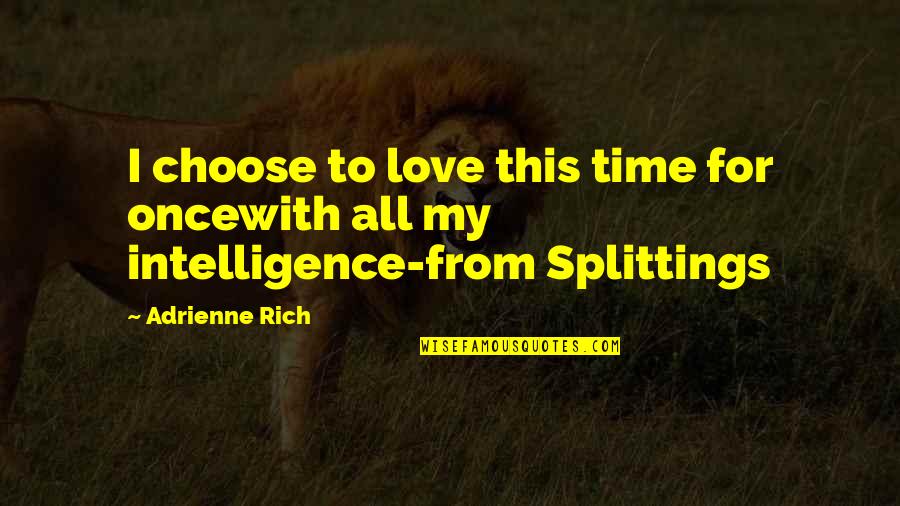 Love Rich Quotes By Adrienne Rich: I choose to love this time for oncewith