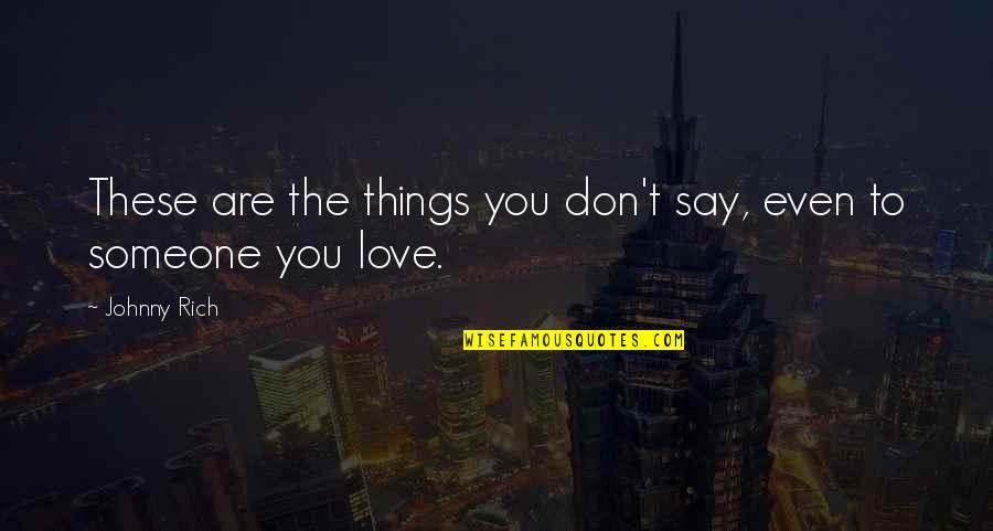 Love Rich Quotes By Johnny Rich: These are the things you don't say, even