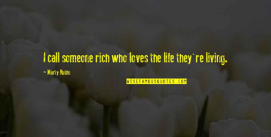 Love Rich Quotes By Marty Rubin: I call someone rich who loves the life