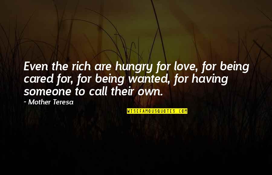 Love Rich Quotes By Mother Teresa: Even the rich are hungry for love, for