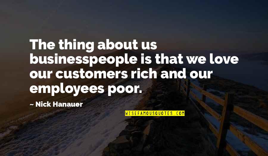 Love Rich Quotes By Nick Hanauer: The thing about us businesspeople is that we