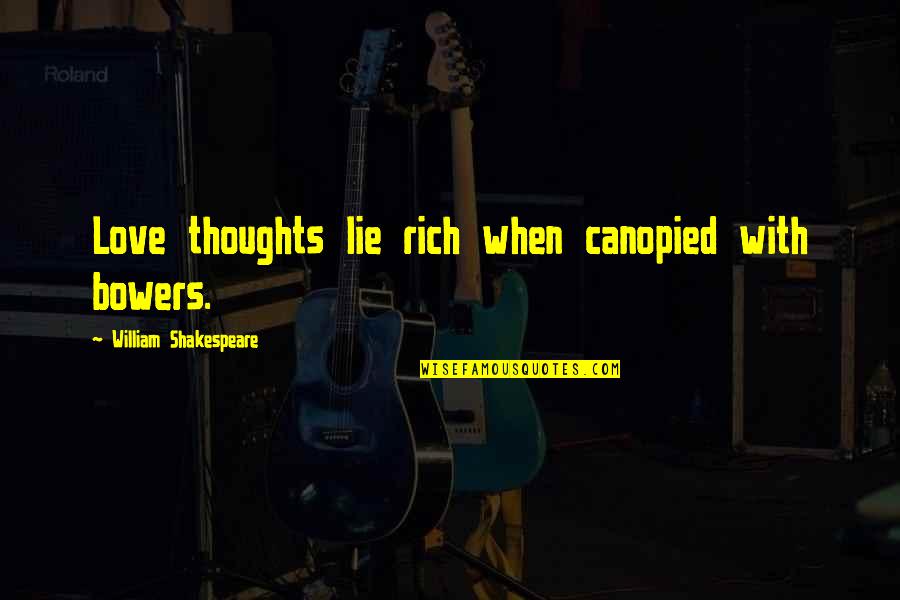 Love Rich Quotes By William Shakespeare: Love thoughts lie rich when canopied with bowers.