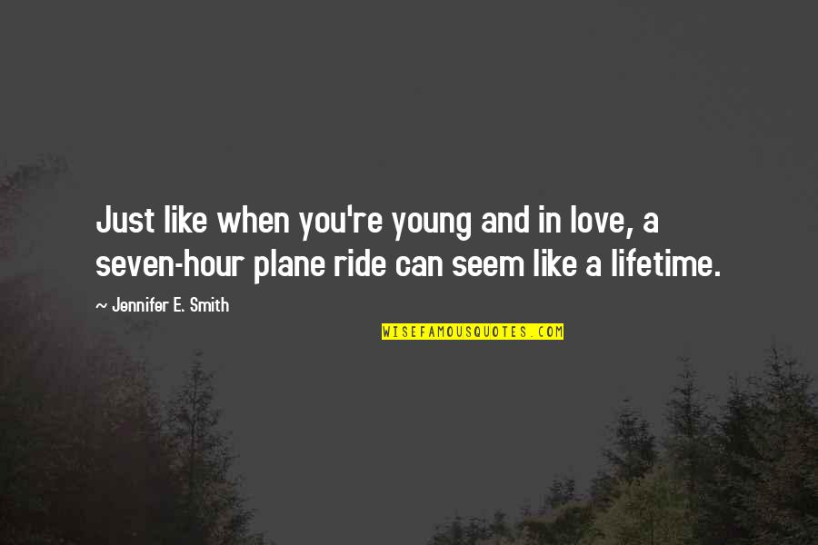 Love Ride Quotes By Jennifer E. Smith: Just like when you're young and in love,