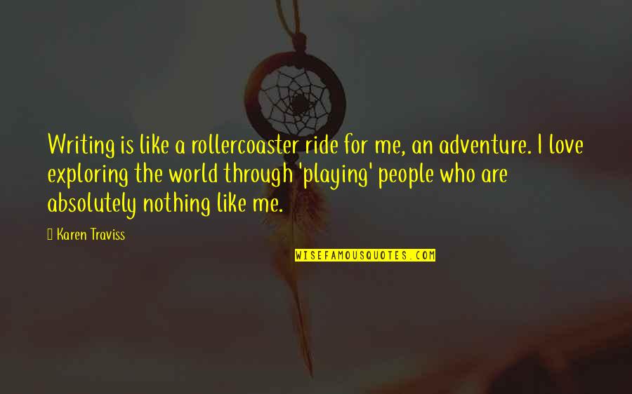 Love Ride Quotes By Karen Traviss: Writing is like a rollercoaster ride for me,