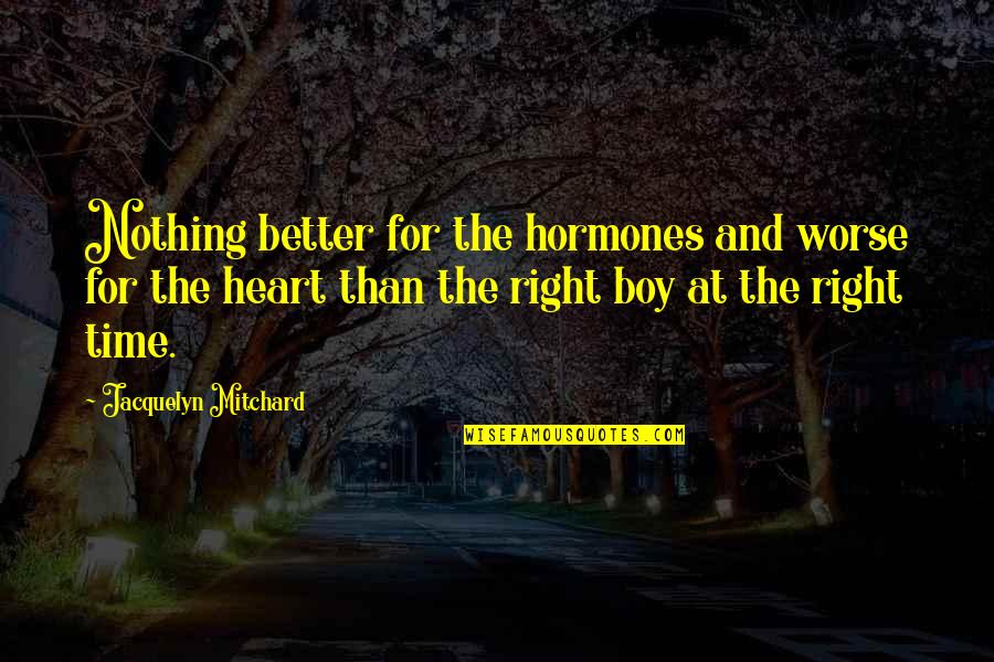 Love Right Time Quotes By Jacquelyn Mitchard: Nothing better for the hormones and worse for