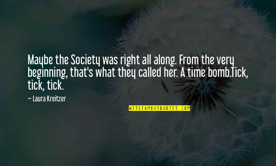 Love Right Time Quotes By Laura Kreitzer: Maybe the Society was right all along. From