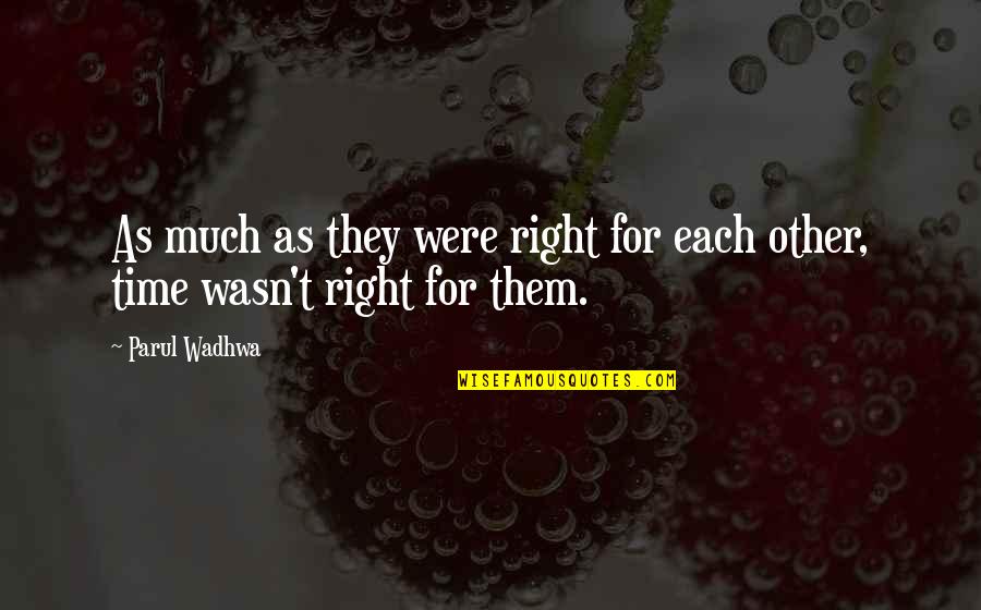 Love Right Time Quotes By Parul Wadhwa: As much as they were right for each