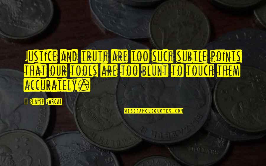 Love Robbery Quotes By Blaise Pascal: Justice and truth are too such subtle points