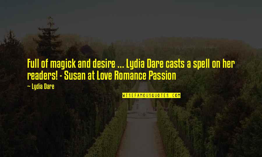 Love Romance Quotes By Lydia Dare: Full of magick and desire ... Lydia Dare