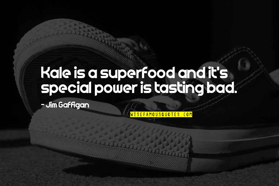 Love Roommates Quotes By Jim Gaffigan: Kale is a superfood and it's special power