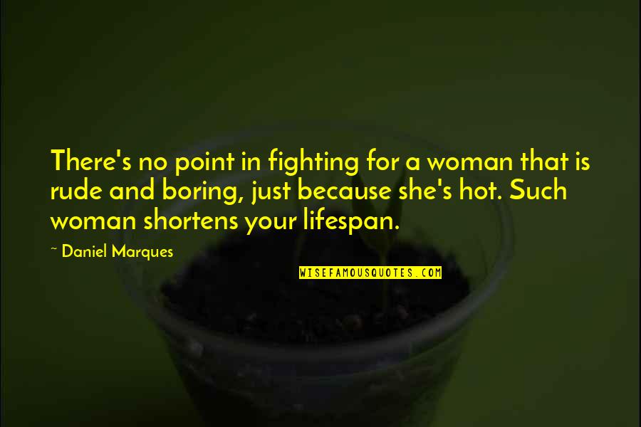 Love Rude Quotes By Daniel Marques: There's no point in fighting for a woman