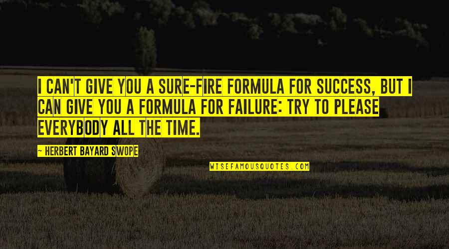 Love Ruins Quotes By Herbert Bayard Swope: I can't give you a sure-fire formula for