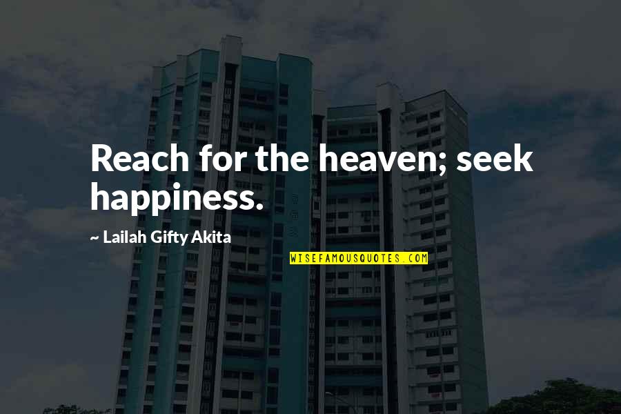 Love Ruins Quotes By Lailah Gifty Akita: Reach for the heaven; seek happiness.
