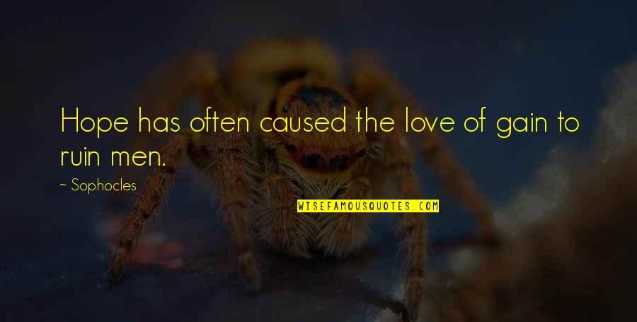 Love Ruins Quotes By Sophocles: Hope has often caused the love of gain