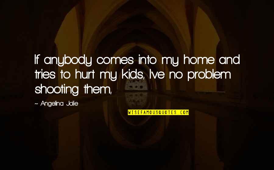 Love Rumours Quotes By Angelina Jolie: If anybody comes into my home and tries