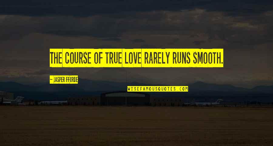 Love Runs Out Quotes By Jasper Fforde: The course of true love rarely runs smooth. Love Runs Out Quotes By Jasper Fforde: The course of true love rarely runs smooth.