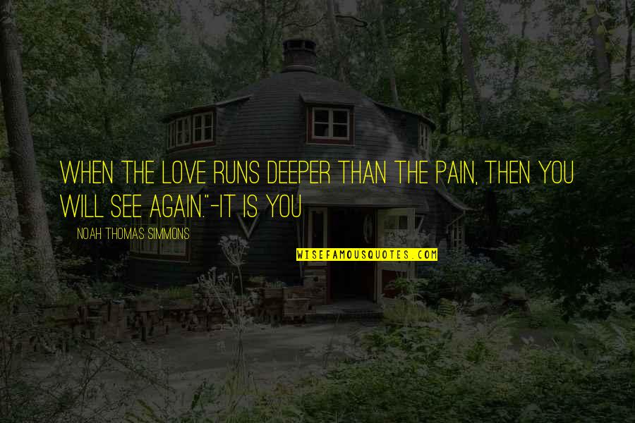 Love Runs Out Quotes By Noah Thomas Simmons: When the love runs deeper than the pain,