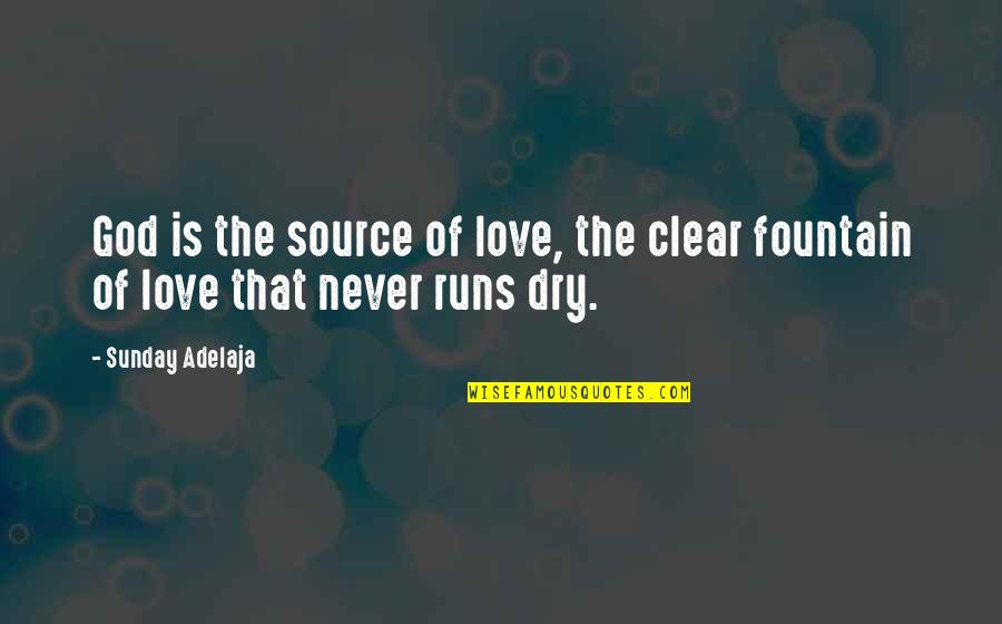 Love Runs Out Quotes By Sunday Adelaja: God is the source of love, the clear