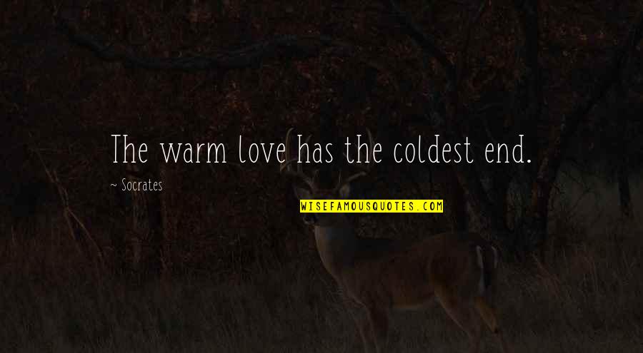 Love Sad Quotes By Socrates: The warm love has the coldest end.