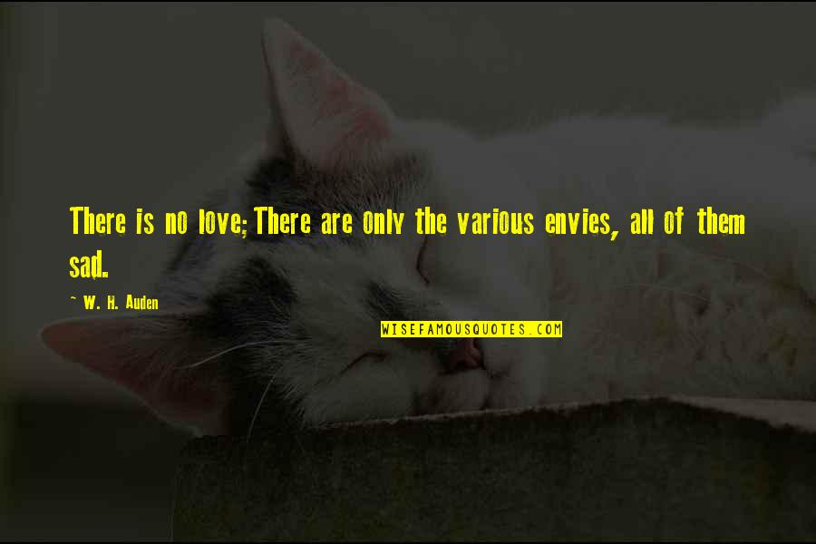 Love Sad Quotes By W. H. Auden: There is no love;There are only the various
