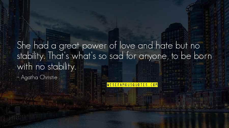 Love Sad With Quotes By Agatha Christie: She had a great power of love and