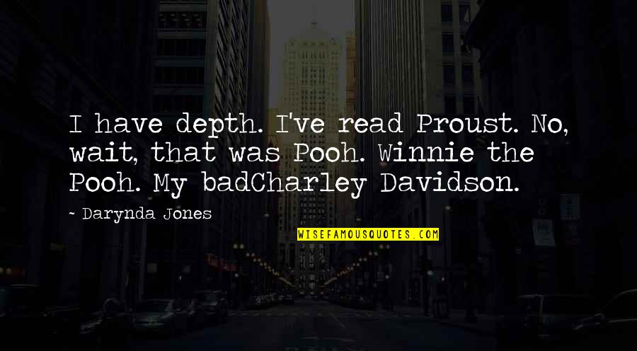 Love Sadness Heartbreak Metaphor Quotes By Darynda Jones: I have depth. I've read Proust. No, wait,