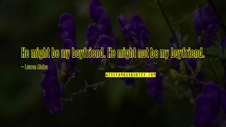 Love Sadness Heartbreak Metaphor Quotes By Lauren Alaina: He might be my boyfriend. He might not