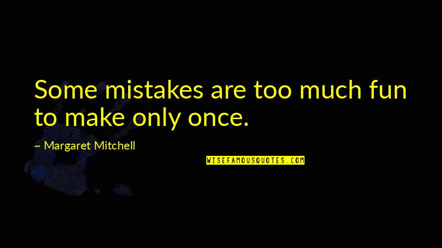 Love Sadness Heartbreak Metaphor Quotes By Margaret Mitchell: Some mistakes are too much fun to make
