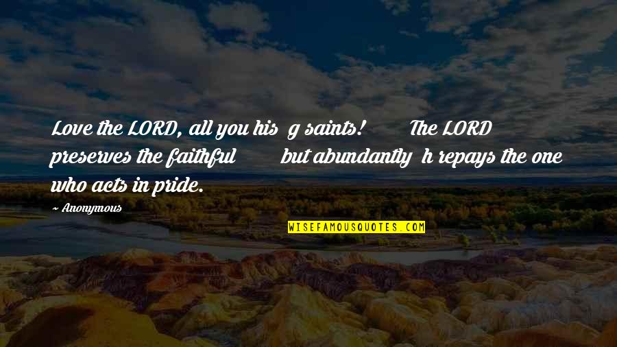 Love Saints Quotes By Anonymous: Love the LORD, all you his g saints!