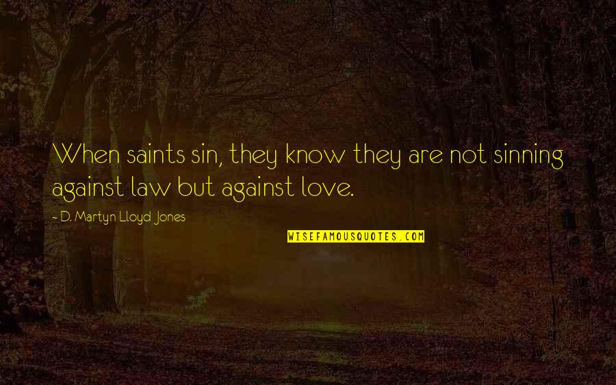 Love Saints Quotes By D. Martyn Lloyd-Jones: When saints sin, they know they are not