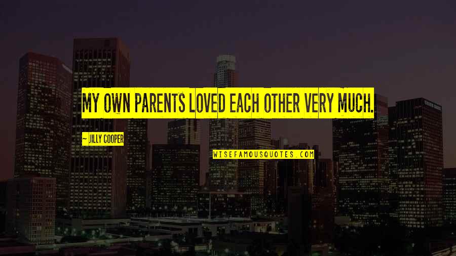 Love Satc Quotes By Jilly Cooper: My own parents loved each other very much.