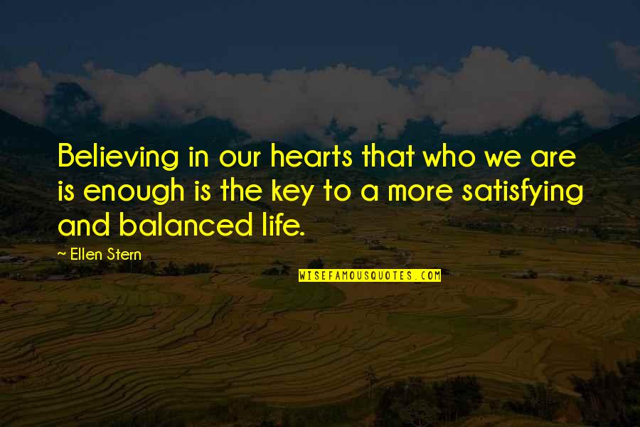 Love Satisfying Quotes By Ellen Stern: Believing in our hearts that who we are