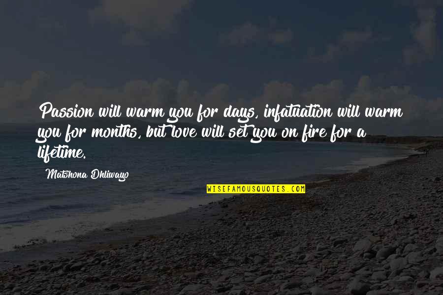 Love Saying Quotes By Matshona Dhliwayo: Passion will warm you for days, infatuation will
