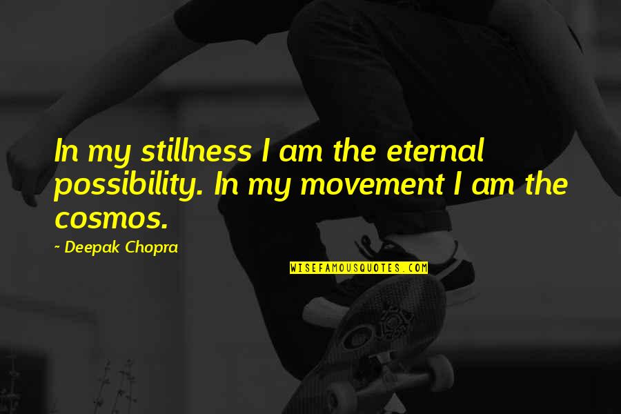 Love Saying Sorry Quotes By Deepak Chopra: In my stillness I am the eternal possibility.