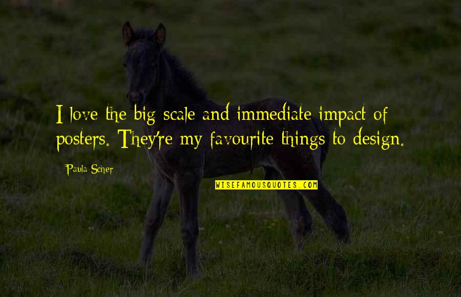 Love Scale Quotes By Paula Scher: I love the big scale and immediate impact