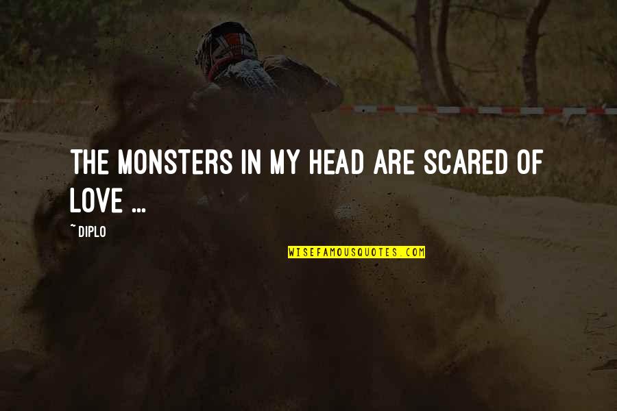 Love Scared Quotes By Diplo: The monsters in my head are scared of