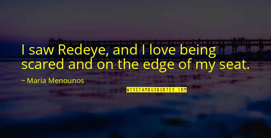 Love Scared Quotes By Maria Menounos: I saw Redeye, and I love being scared