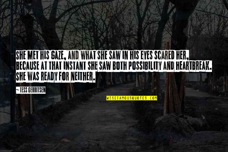 Love Scared Quotes By Tess Gerritsen: She met his gaze, and what she saw