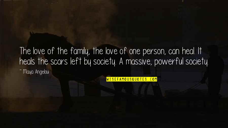 Love Scars Quotes By Maya Angelou: The love of the family, the love of