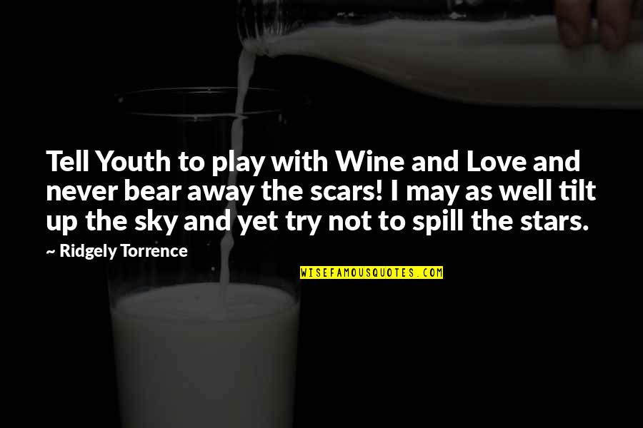 Love Scars Quotes By Ridgely Torrence: Tell Youth to play with Wine and Love