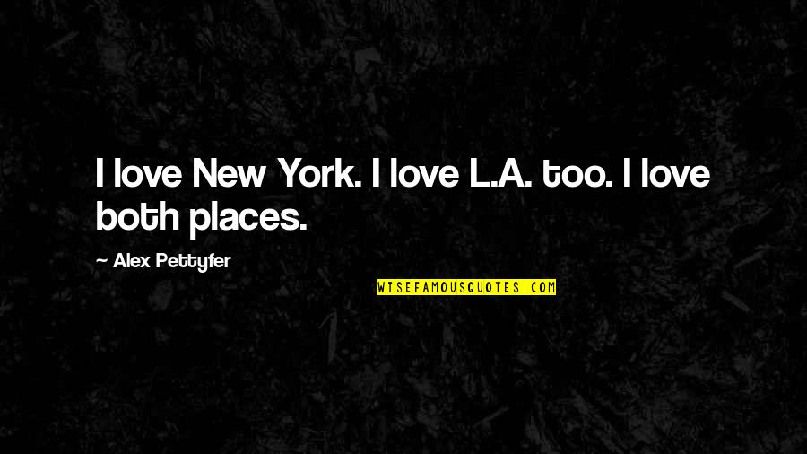Love Scented Candle Quotes By Alex Pettyfer: I love New York. I love L.A. too. Love Scented Candle Quotes By Alex Pettyfer: I love New York. I love L.A. too.