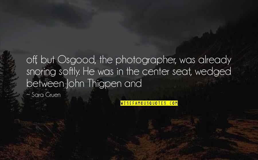 Love Scented Candle Quotes By Sara Gruen: off, but Osgood, the photographer, was already snoring
