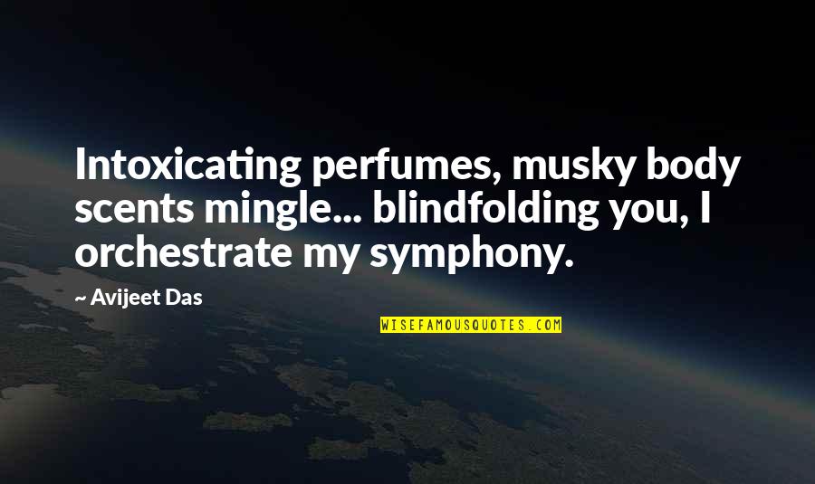 Love Scents Quotes By Avijeet Das: Intoxicating perfumes, musky body scents mingle... blindfolding you,