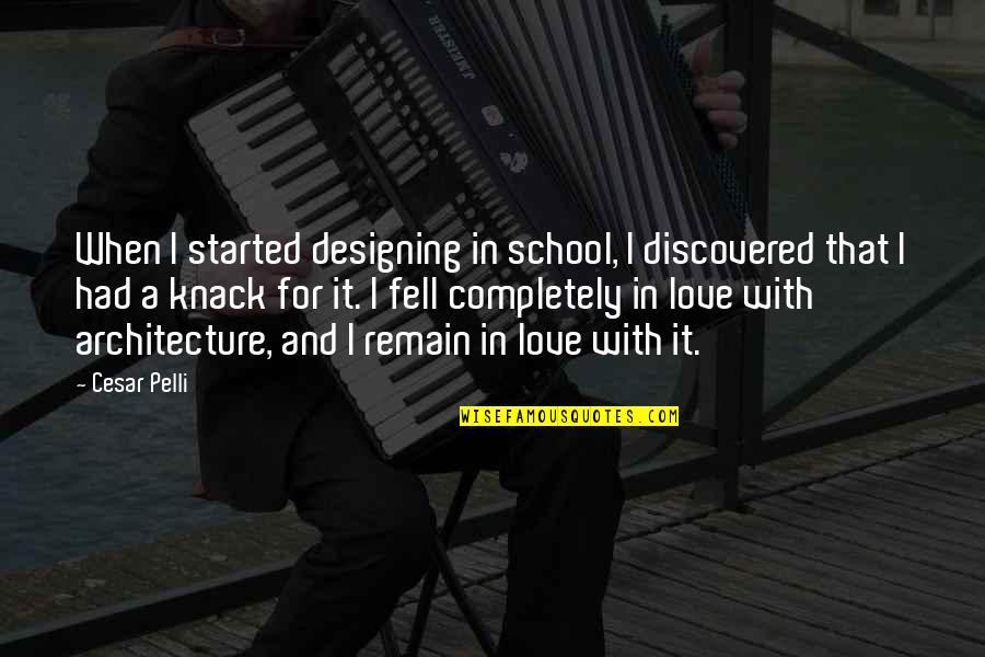 Love School Quotes By Cesar Pelli: When I started designing in school, I discovered Love School Quotes By Cesar Pelli: When I started designing in school, I discovered