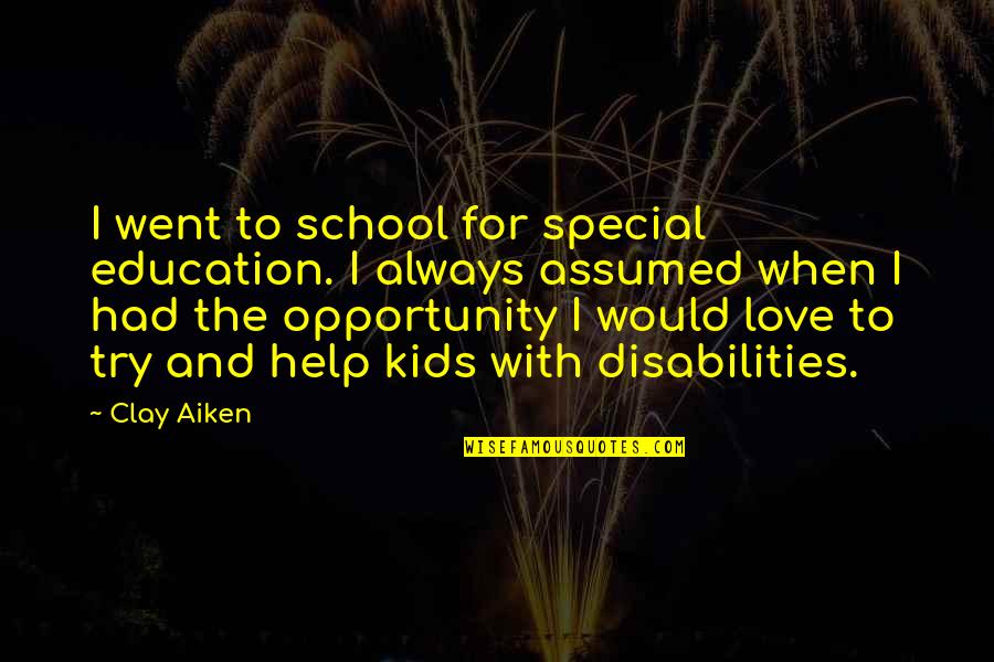 Love School Quotes By Clay Aiken: I went to school for special education. I
