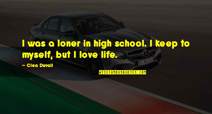 Love School Quotes By Clea Duvall: I was a loner in high school. I