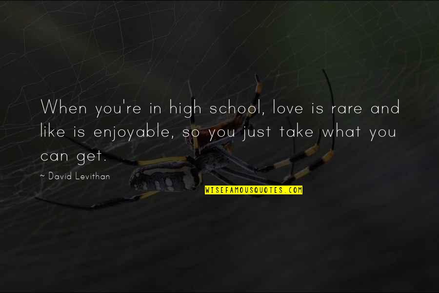 Love School Quotes By David Levithan: When you're in high school, love is rare